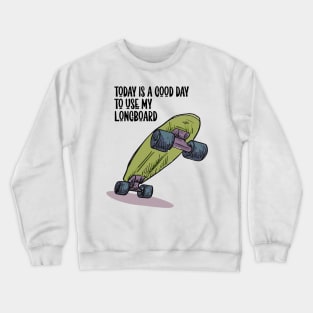 Today is a good day to use my longboard Crewneck Sweatshirt